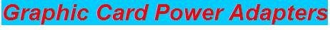 Graphic Card Power Adapters